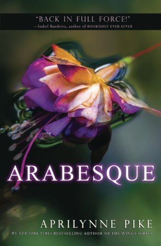 Aprilynne Pike: Arabesque (Paperback, 2016, CreateSpace Independent Publishing Platform, Createspace Independent Publishing Platform)