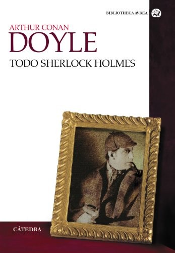 Arthur Conan Doyle: Todo Sherlock Holmes (Paperback, 2012, Ediciones Cátedra)