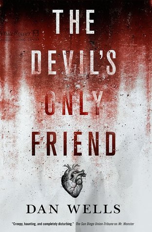 Dan Wells: The Devil's Only Friend (Hardcover, 2015, Tor Books)