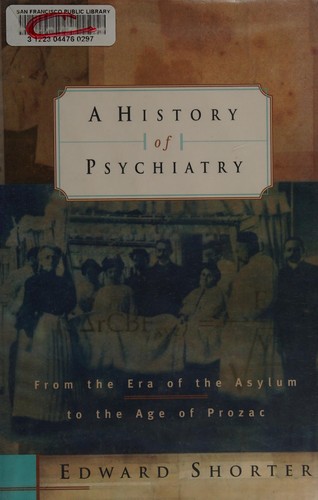 Edward Shorter: A history of psychiatry (1997, John Wiley & Sons)