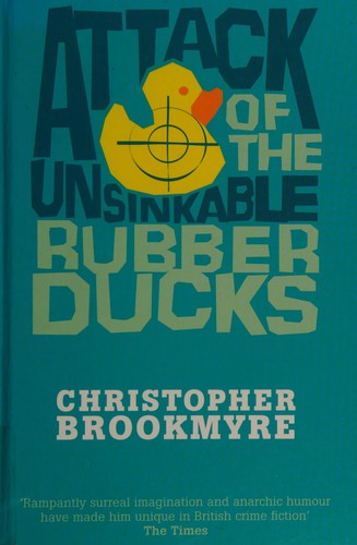 Christopher Brookmyre: Attack of the Unsinkable Rubber Ducks (2008, Paragon)