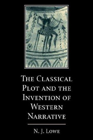 N. J. Lowe: The Classical Plot and the Invention of Western Narrative (Paperback, 2004, Cambridge University Press)