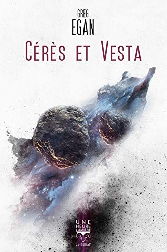 Greg Egan: CÉRÈS ET VESTA (Paperback, 2017, BELIAL)
