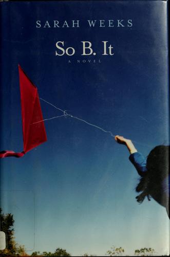 Sarah Weeks: So B. It (2004, Laura Geringer Books)
