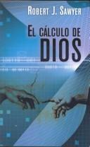 Robert J. Sawyer: EL CÃLCULO DE DIOS (Paperback, Spanish language, 2007, Ediciones   B)