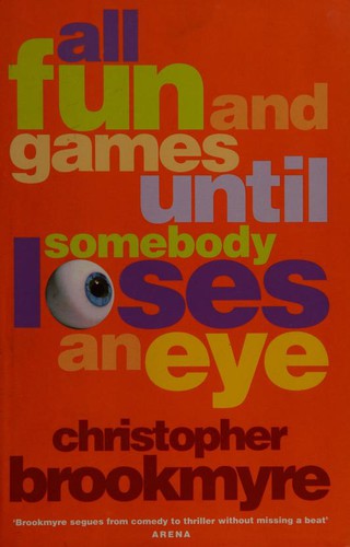 Christopher Brookmyre: All Fun and Games Until Somebody Loses an Eye (Hardcover, 2005, Not Avail)
