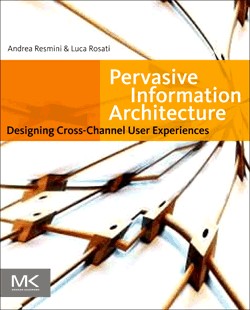 Andrea Resmini: Pervasive information architecture (2011, Morgan Kaufmann)