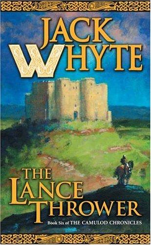 Jack Whyte: The Lance Thrower (The Camulod Chronicles, Book 8) (Paperback, 2005, Forge Books)