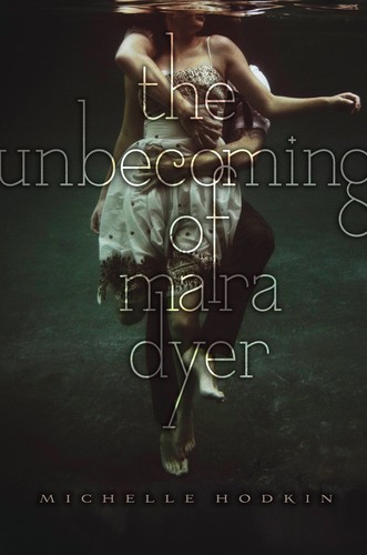 Michelle Hodkin: The unbecoming of Mara Dyer (2011, Simon & Schuster BFYR)