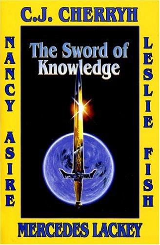 C.J. Cherryh, Mercedes Lackey, Nancy Asire, Leslie Fish: The Sword of Knowledge (Hardcover, 2005, Baen)