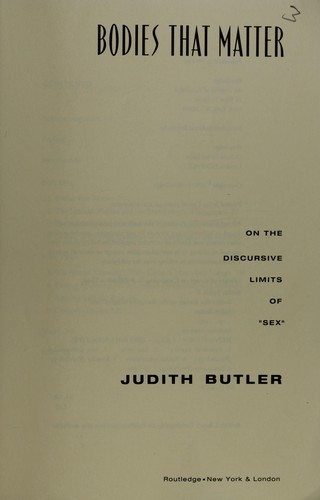 Judith P Butler, Judith Butler: Bodies That Matter: On the Discursive Limits of Sex. (1993, Routledge)