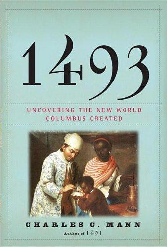 Charles C. Mann: 1493 : uncovering the new world Columbus created (2011)