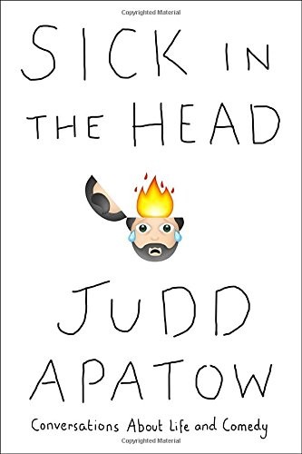 Judd Apatow: Sick in the Head: Conversations About Life and Comedy (2015, Random House)