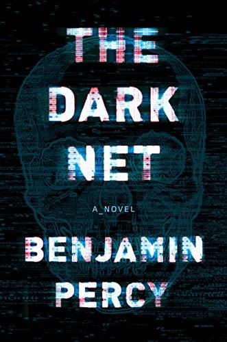 Benjamin Percy: The Dark Net (2017, Houghton Mifflin Harcourt)