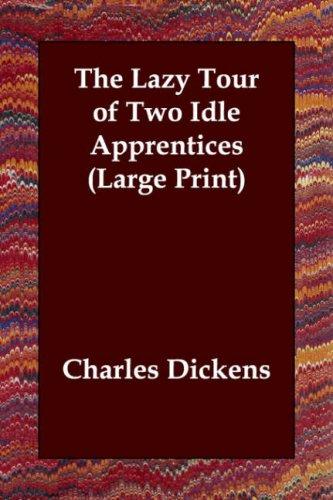 Charles Dickens: The Lazy Tour of Two Idle Apprentices (Large Print) (Paperback, 2006, Echo Library)