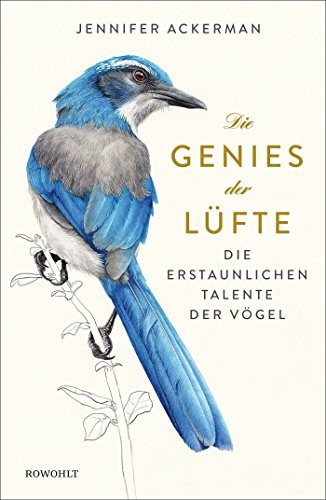 Jennifer Ackerman: Die Genies der Lüfte (Hardcover, 2017, Rowohlt Verlag GmbH)