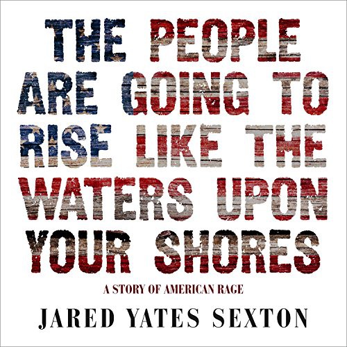 Jared Yates Sexton, P.J. Ochlan: The People Are Going to Rise Like the Waters Upon Your Shore (AudiobookFormat, 2017, HighBridge Audio)