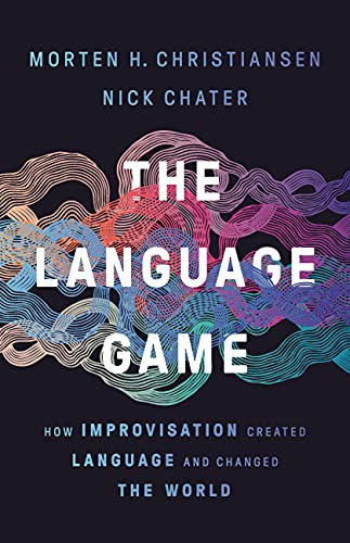 Nick Chater, Morten H. Christiansen: The Language Game (Hardcover, 2022, Basic Books)
