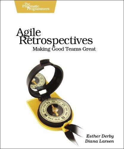 Ken Schwaber, Diana Larsen, Esther Derby: Agile Retrospectives (Paperback, 2006, Pragmatic Bookshelf)