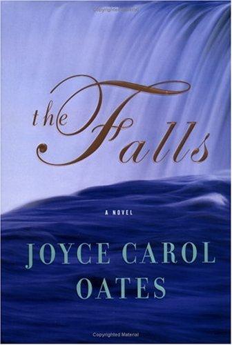 Joyce Carol Oates: The falls (Hardcover, 2004, Ecco)