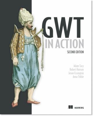 Adam Tacy: Gwt in Action (2012, Manning Publications)