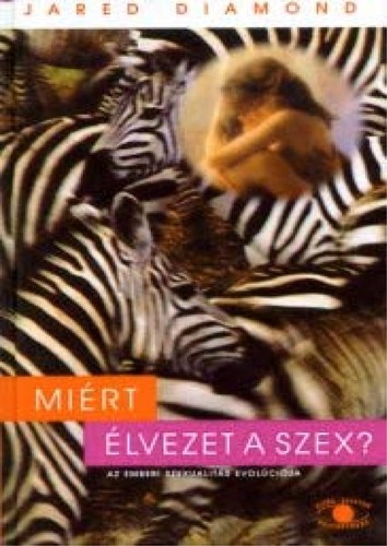 Jared Diamond: Miért élvezet a szex? (Hungarian language, 1997, Kulturtrade)