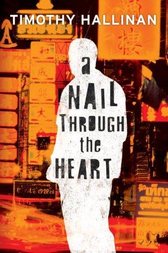 Timothy Hallinan: A Nail Through the Heart (Hardcover, 2007, William Morrow)