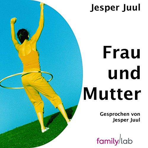 Jesper Juul: Frau und Mutter (AudiobookFormat, Deutsch language, 2012, familylab)