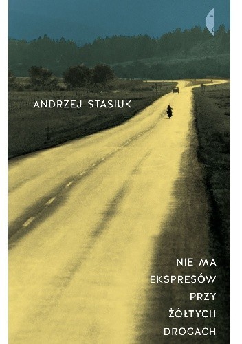Andrzej Stasiuk: Nie ma ekspresów przy żółtych drogach (Polish language, 2013, Wydawnictwo Czarne)
