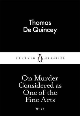Thomas de Quincey, Thomas De Quincey: On Murder Considered as One of the Fine Arts (2015, Penguin Books, Limited)