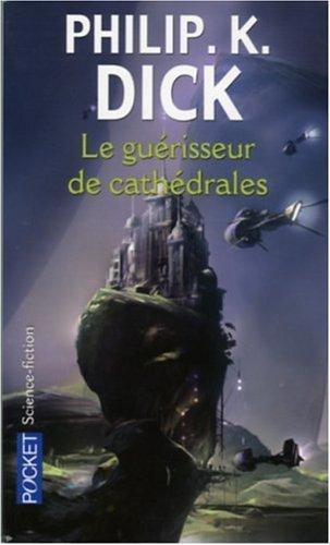 Philip K. Dick: Le guérisseur de cathédrales (French language, 2006)