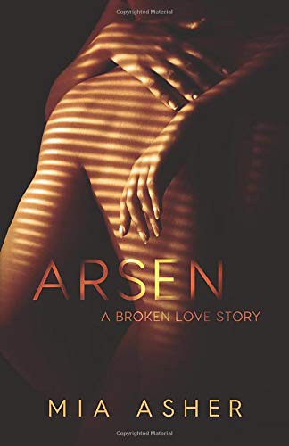 Mia Asher: Arsen. A broken love story (Paperback, 2019, Independently published)