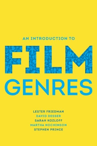 Lester Friedman, David Desser, Sarah Kozloff, Martha Nochimson, Stephen Prince: An Introduction to Film Genres (Paperback, 2013, W. W. Norton & Company)