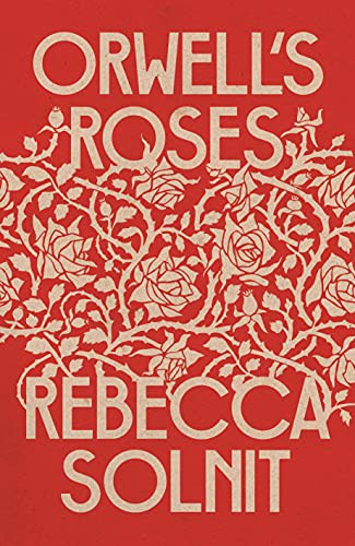 Rebecca Solnit: ORWELL'S ROSES (Paperback)