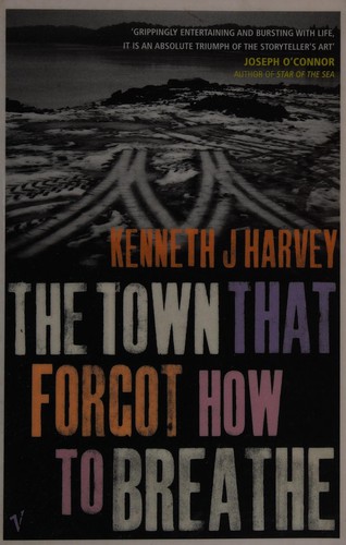 Kenneth J. Harvey: The town that forgot how to breathe (2005, Vintage)