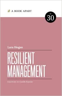 Lara Hogan: Resilient Management (2019, A Book Apart, LLC)