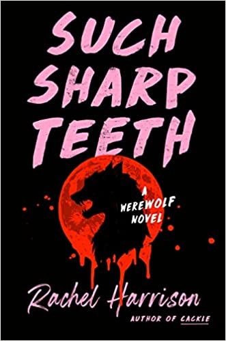 Rachel Harrison: Such Sharp Teeth (2022, Penguin Publishing Group)