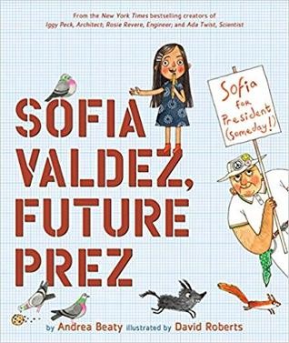 Andrea Beaty: Sofia Valdez, Future Prez (Hardcover, 2019, Harry N. Abrams)