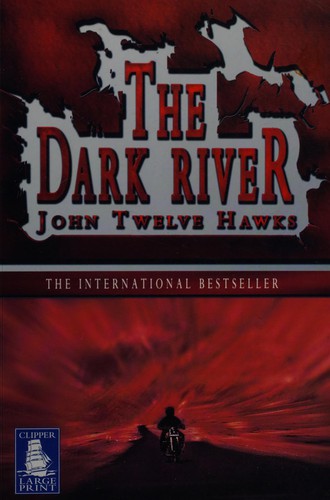 John Twelve Hawks: The dark river (2008, Clipper Large Print)