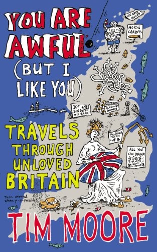 Tim Moore: You are Awful (But I Like You (Paperback, 2012, Jonathan Cape)
