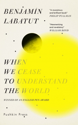 When We Cease to Understand the World (2020, Pushkin Press, Limited)