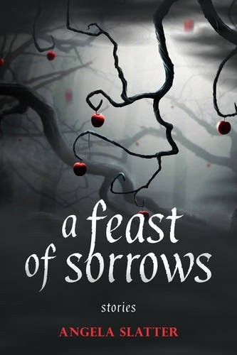 Angela Slatter: A Feast of Sorrows Stories (2016, Prime Books)