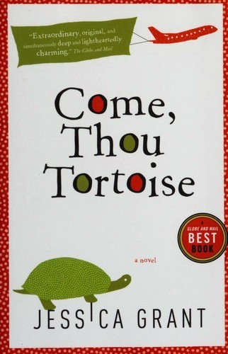 Jessica Grant: Come, Thou Tortoise (Paperback, 2010, Vintage Canada)