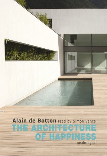 Alain de Botton, Simon Vance: The Architecture of Happiness (AudiobookFormat, 2009, Blackstone Audio, Inc., Blackstone Audiobooks)