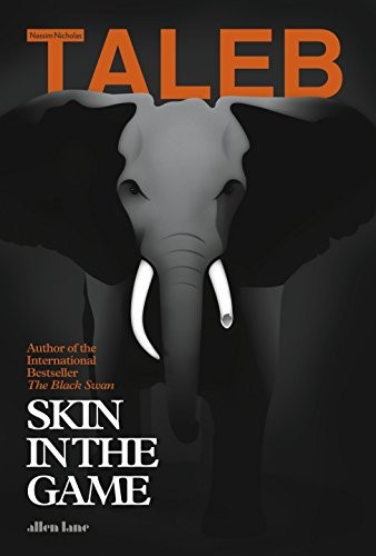 Nassim Nicholas Taleb: Skin in the Game (2018, Allen Lane Penguin Random House UK)