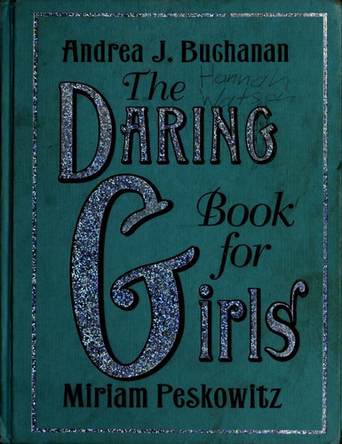 Andrea J. Buchanan, Miriam Peskowitz: The Daring Book for Girls (Daring Books for Girls) (Hardcover, 2007, Collins)