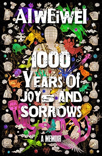 Allan H. Barr, Ai Weiwei: 1000 Years of Joys and Sorrows (Hardcover, 2021, Crown)