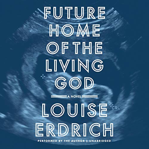 Louise Erdrich: Future Home of the Living God (AudiobookFormat, 2017, Harpercollins, HarperCollins Publishers and Blackstone Audio)