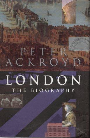 Peter Ackroyd: London (2000, Chatto & Windus)