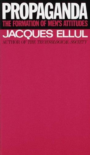 Jacques Ellul: Propaganda: The Formation of Men's Attitudes (1973)